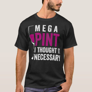 Mega Pint I Thought It Necessary Wine Glass Funny T-Shirt