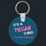 Megan thing you wouldn't understand name key ring<br><div class="desc">It's a Megan thing you wouldn't understand -  first name typography in bright hot pink font in painted brush strokes and distressed stencil graffiti style lettering.</div>