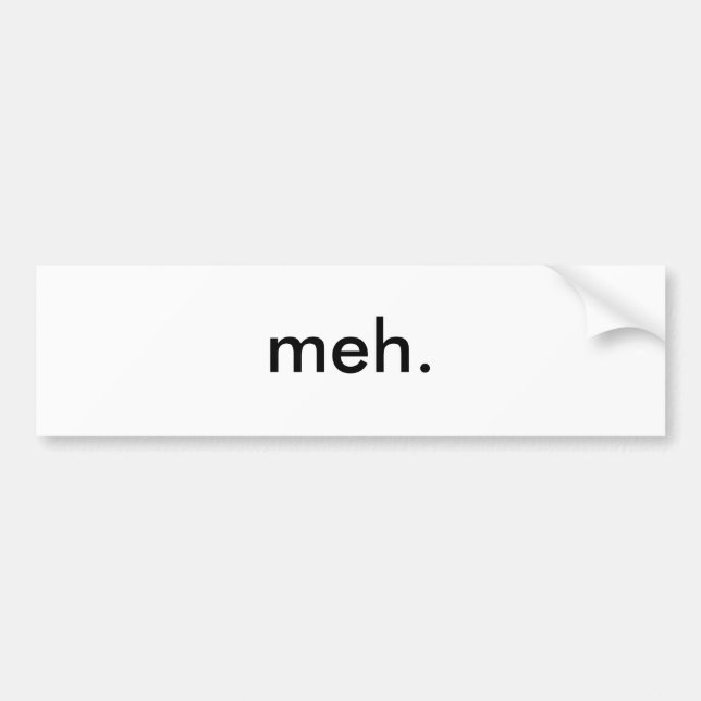 meh. bumper sticker (Front)