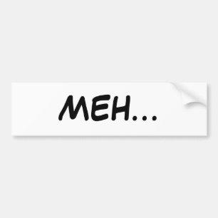 MEH...BUMPER STICKER