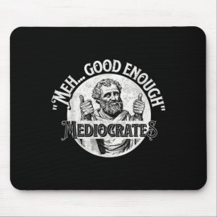 Meh Good Enough Mediocrates - Funny Philosophy Mouse Pad