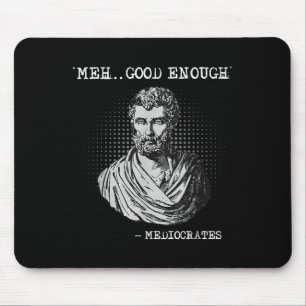Meh Good Enough Mediocrates Socrates Quote  Mouse Pad
