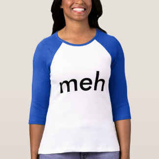 meh- ladies Raglan style T-shirt