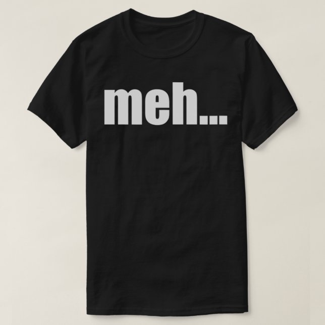 meh T-Shirt (Design Front)