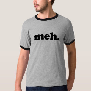 meh. T-Shirt