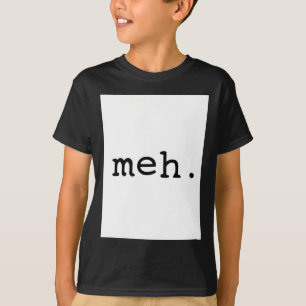 Meh. T-Shirt