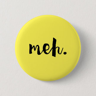 "Meh." - Un-motivational Funny Quote 6 Cm Round Badge