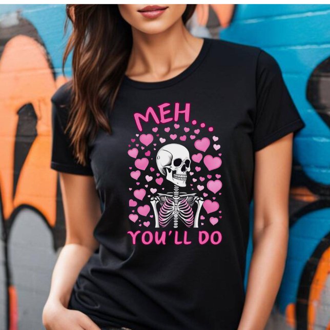 Meh You'll Do Valentine's T-shirt (Meh You'll Do Valentine's T-shirt.)