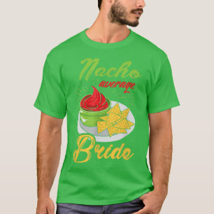 Meican Bride Cinco De Mayo Fiesta Nacho Average Br T-Shirt