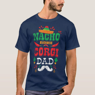 Meican Cinco De Mayo Fiesta  Nacho Average Corgi D T-Shirt