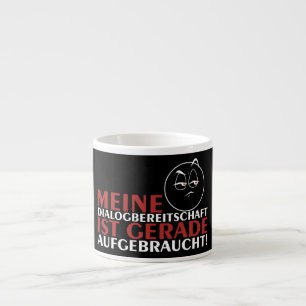 Meine Dialogbereitschaft ist gerade aufgebraucht! Espresso Cup