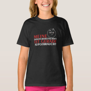Meine Dialogbereitschaft ist gerade aufgebraucht! T-Shirt