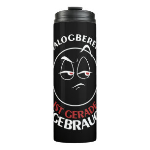 Meine Dialogbereitschaft ist gerade aufgebraucht! Thermal Tumbler