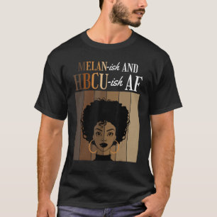 Melan-ish And HBCU-ish AF Historical Black College T-Shirt
