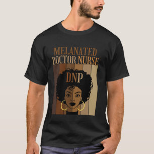 Melanated Doctor Nurse DNP Nursing Practice Degree T-Shirt