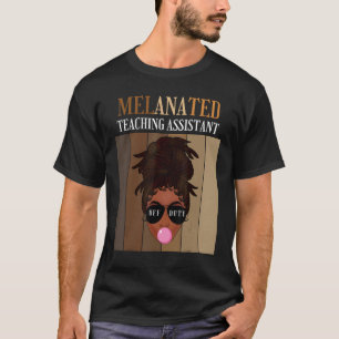 Melanated Teaching Assistant Off Duty Last Day Of T-Shirt