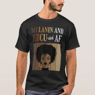 Melanin And HBCU-ish AF Historical Black Colleges T-Shirt