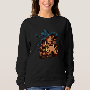 Melanin Black Witch Magic African American Black H Sweatshirt