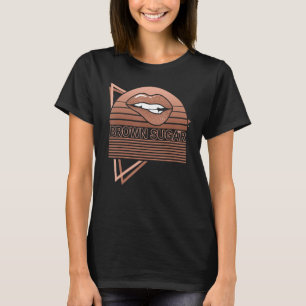 Melanin Brown Skin Lips Black History Brown Sugar T-Shirt
