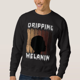 Melanin Dripping Melanin Women Black Girl Melanate Sweatshirt