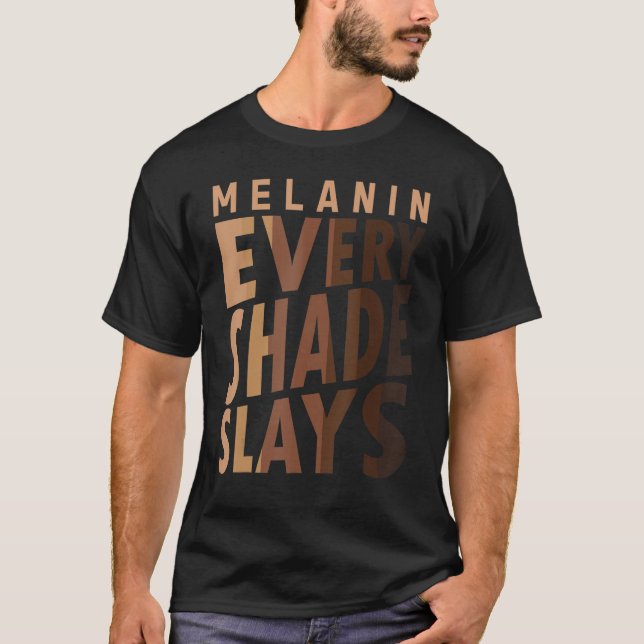Melanin Every Shade Slays Love Your Skin Black Pri T-Shirt (Front)