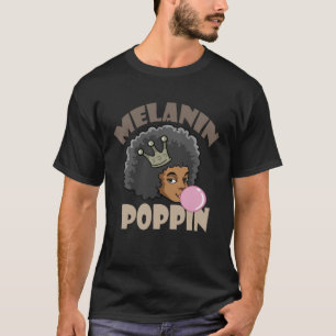 Melanin Poppin Black History is Every Month for Wo T-Shirt
