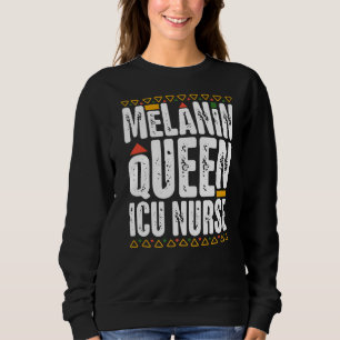 Melanin Queen ICU Nurse Black History Intensive Ca Sweatshirt