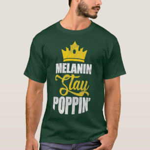 Melanin Stay Poppin Black Queen African American A T-Shirt