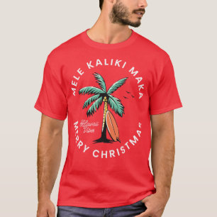 Mele Kaliki Maka Merry Christmas T-Shirt