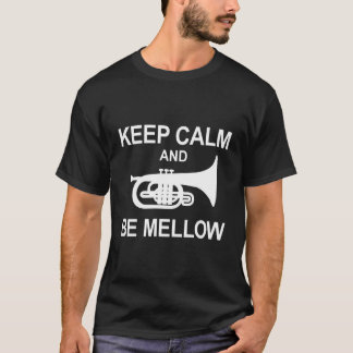 Mellophone Keep Calm And Be Mellow Marching Band F T-Shirt