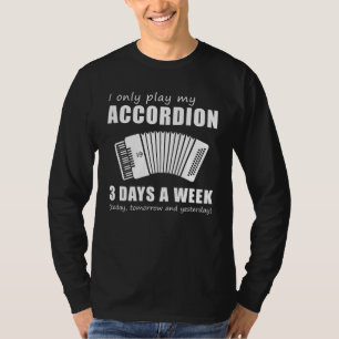 Melody and Merriment - I Only Play My Accordion 3 T-Shirt