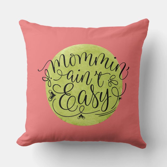 Melon and Green Mommin' Ain't Easy Throw Pillow (Front)