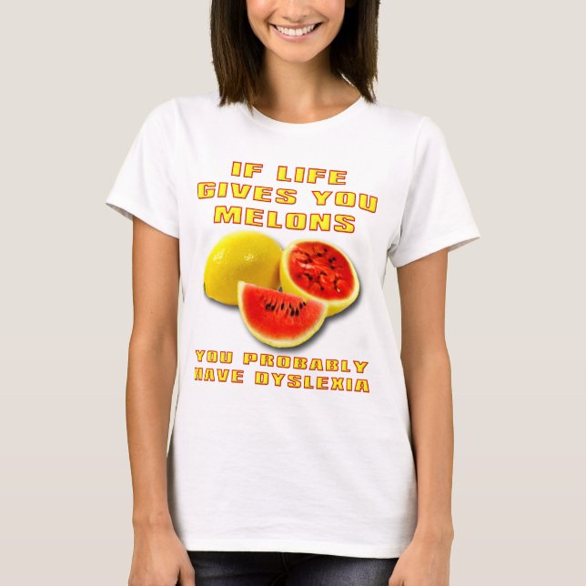 Melons Dyslexia Funny Shirt (Front)