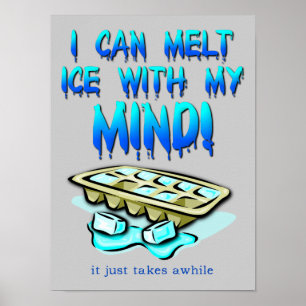 Melt Ice With My Mind Funny Poster Sign