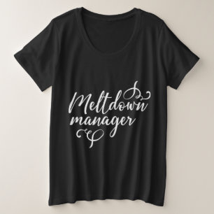 Meltdown Manager Plus Size T-Shirt