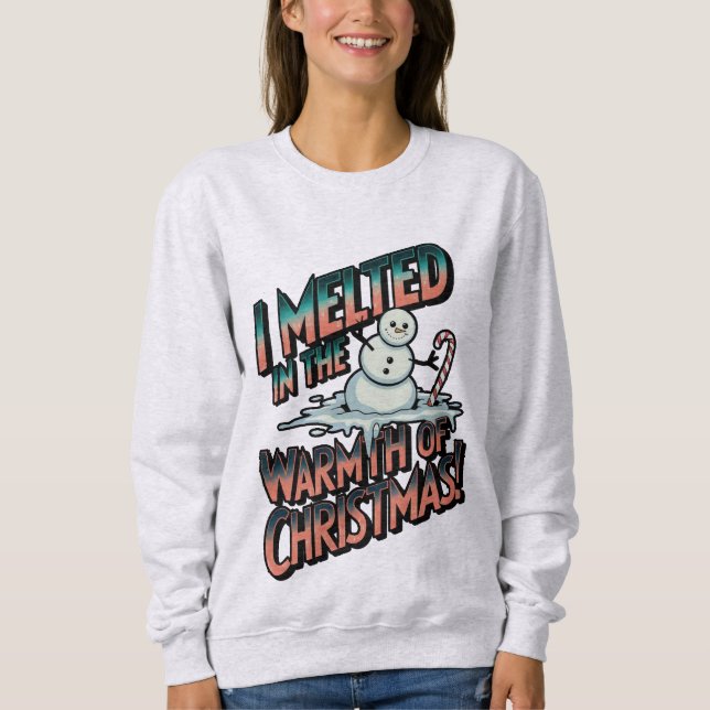Melted Christmas snowman Sweatshirt (Front)