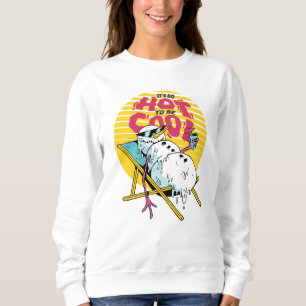 Melting Snowman So hot to be cool Sweatshirt