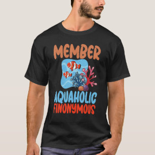 Member Aquaholic Finonymous Fish Owner T-Shirt