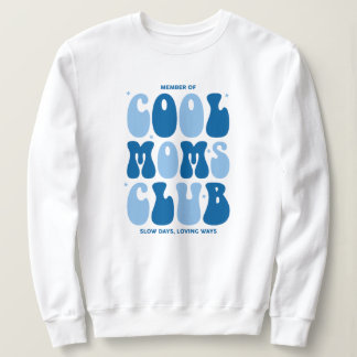 Member of cool moms club, slow days, loving ways sweatshirt