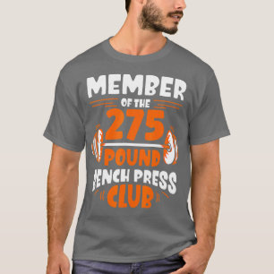 Member Of he 275 Pound Bench Press Club Strength G T-Shirt