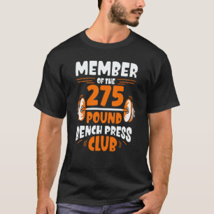 Member Of The 275 Pound Bench Press Club Strength T-Shirt