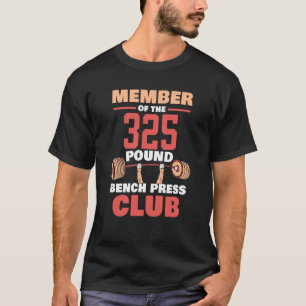 Member Of The 325 Pound Bench Press Club Gym Stren T-Shirt