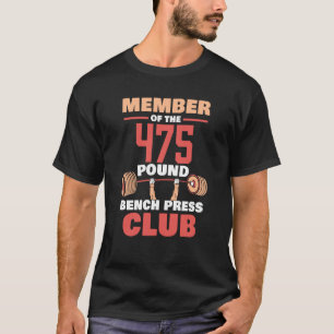Member Of The 475 Pound Bench Press Club Strength  T-Shirt