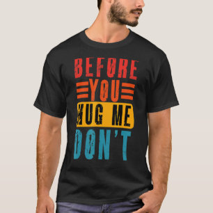 Meme Before You Hug Me Don't Vintage Sarcastic T-Shirt