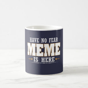 MEME IS HERE COFFEE MUG
