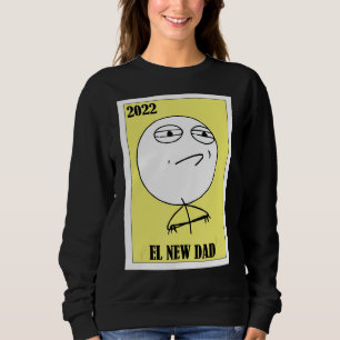 Meme Lottery Mexican Lottery 2022 El New Dad Sweatshirt