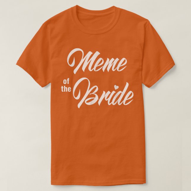 Meme Of Bride Wedding Party Funny Matching Bridal  T-Shirt (Design Front)