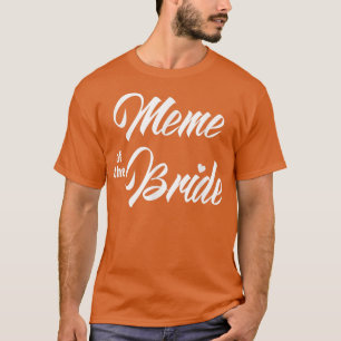 Meme Of Bride Wedding Party Funny Matching Bridal  T-Shirt