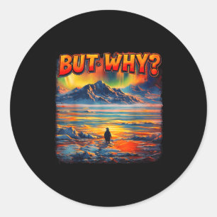 Meme penguin but why head towards the mountains classic round sticker
