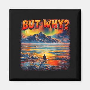 Meme penguin but why head towards the mountains magnet